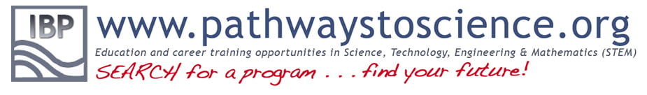 Pathways to Science: Science, Technology, Engineering, and Mathematics. Search for a program . . . find your future.